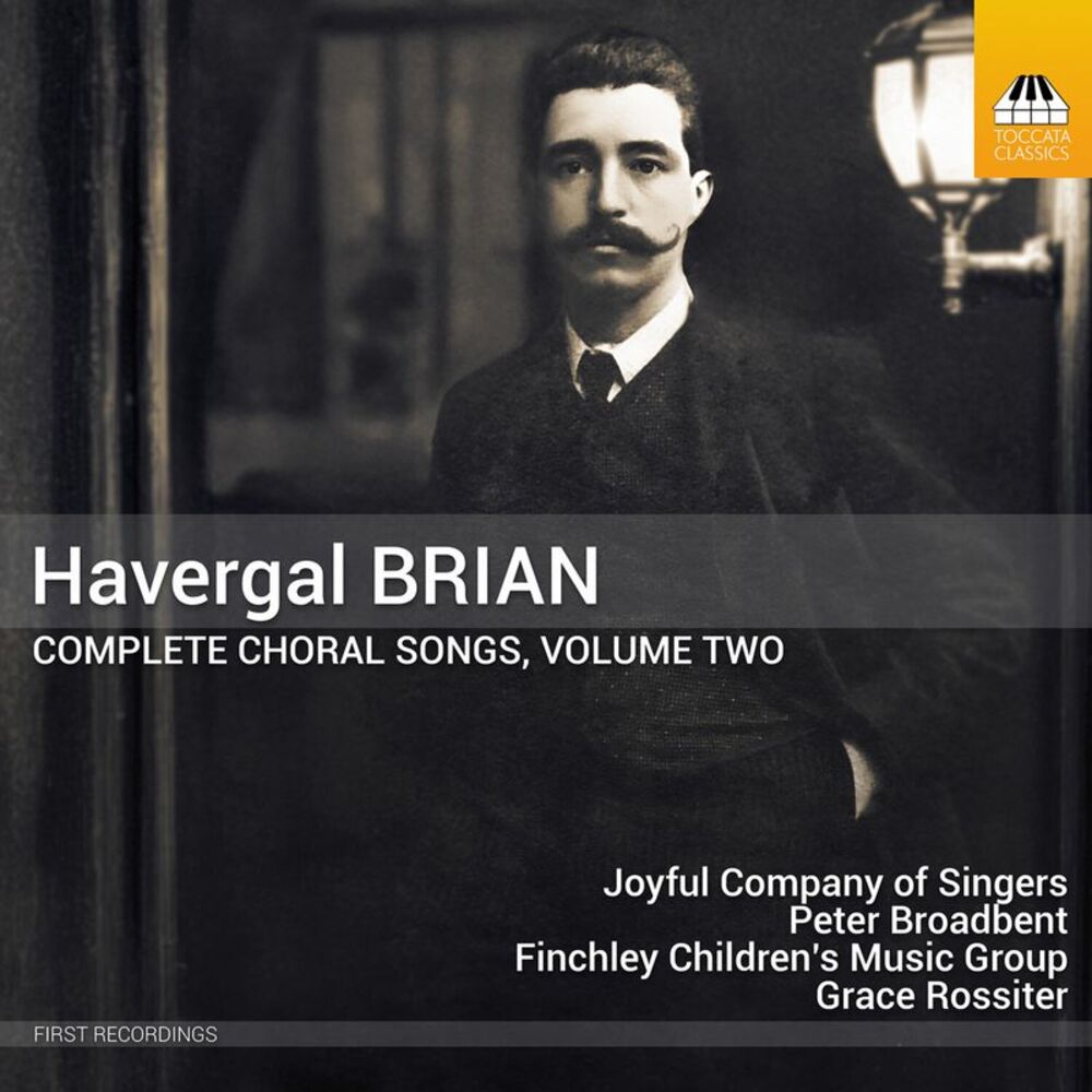 Joyful Company of Singers - Havergal Brian: Complete Choral Songs, Vol. 2